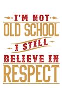 I'm not oldschool I still believe in respect