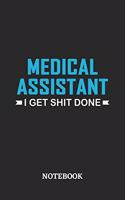 Medical Assistant I Get Shit Done Notebook