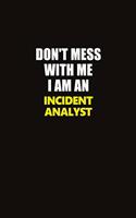 Don't Mess With Me I Am An Incident Analyst: Career journal, notebook and writing journal for encouraging men, women and kids. A framework for building your career.