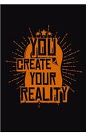 You Create Your Reality: Bodybuilding Journal, Physical Fitness Journal, Fitness Log Books, Workout Log Books for Men & Women Track Your Progress, Cardio, Weights And More! 