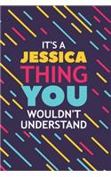 It's a Jessica Thing You Wouldn't Understand: Lined Notebook / Journal Gift, 120 Pages, 6x9, Soft Cover, Glossy Finish