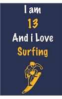 I am 13 And i Love Surfing: Journal for Surfing Lovers, Birthday Gift for 13 Year Old Boys and Girls who likes Adventure Sports, Christmas Gift Book for Surfing Player and Coac