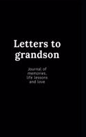 Letters to grandson: Journal of memories, life lessons and love.