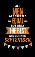 All Men Are Created Equal But Only The Best Are Born In September