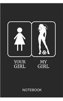 Your Girl My Girl Notebook: 6x9 110 Pages Lined Soccer Journal for Football Lovers