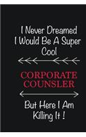 I never Dreamed I would be a super cool Corporate counsler But here I am killing it