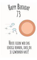 Happy Birthday 73 Heute feiern wir das einzige Rennen, dass du je gewonnen hast: Liniertes Notizbuch I Grußkarte für den 73. Geburtstag I Perfektes Geschenk I Geburtstagskarte für Frauen, Männer, Kinder, Freunde, Familie