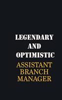 Legendary and Optimistic Assistant Branch Manager