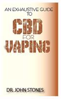 An Exhaustive Guide To CBD for Vaping