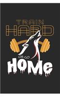 Train hard or go home: 6x9 Wolf - lined - ruled paper - notebook - notes