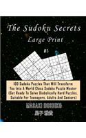 The Sudoku Secrets - Large Print #1: 100 Sudoku Puzzles That Will Transform You Into A World Class Sudoku Puzzle Master (Get Ready To Solve Diabolically Hard Puzzles, Suitable For Teena