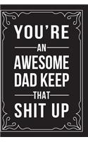You're an Awesome Dad Keep That Shit Up