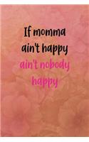 If momma ain't happy ain't nobody happy