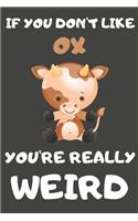 If You Don't Like Ox You're Really Weird
