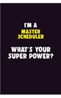 I'M A Master Scheduler, What's Your Super Power?