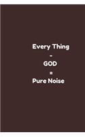 Every Thing - GOD = Pure Noise