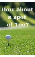 How about a spot of Tee?