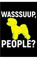 Wasssuup, People?: Cool Bichon Frise Dog Journal Notebook - Bichon Frise Puppy Lover Gifts - Funny Bichon Frise Dog Notebook - Bichon Frise Owner Gifts - 6 x 9 in 120 