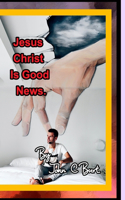 Jesus Christ Is Good News.