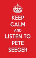 Keep Calm and Listen to Pete Seeger: Pete Seeger Designer Notebook