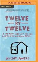 Twelve by Twelve: A One-Room Cabin Off the Grid and Beyond the American Dream
