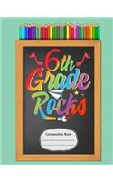 6th Sixth Grade Rocks Composition Notebook: Sketchbook, Art Notebook Journal Paper, School Teachers, Students, 200 Blank Numbered Pages (7.44 X 9.69)