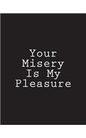 Your Misery Is My Pleasure