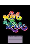 Love Is Love Composition Notebook