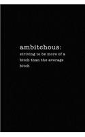 Ambitchous: Striving to be More of a Bitch Than the Average Bitch: Made Up Words And Definitions Funny Journal