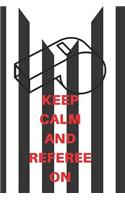 Keep Calm and Referee on: Referee Notebook Basketball Journal, Small Notebook with Soft Cover and Matte Finish, 120 Pages 9x6