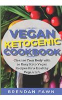Vegan Ketogenic Cookbook: Cleanse Your Body with 30 Easy Keto Vegan Recipes for a Healthy Vegan Life (Low Carb and High Fat, Plant Based Keto Diet For Vegans)
