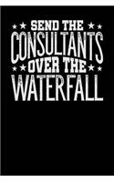 Send the Consultants Over the Waterfall: Black, White Design, Blank College Ruled Line Paper Journal Notebook for Project Managers and Their Families. (Agile and Scrum 6 x 9 inch Compositio