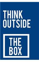 Think Outside the Box: 110-Page Funny Sarcastic Blank Lined Journal Makes Great Office, Coworker or Boss Gift Idea, 6x9
