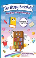 Happy Bookshelf Reading Comprehension Journal For Kids: Motivating Questions That Build Reading Comprehension