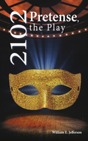 2102 Pretense, the Play