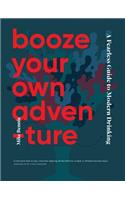 Booze Your Own Adventure: A Fearless Guide to Modern Drinking