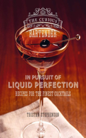 Curious Bartender: In Pursuit of Liquid Perfection: Recipes for the Finest Cocktails