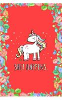 Shit Happens Funny Unicorn Journal Notebook: Blank Floral Lined Ruled for Writing 6x9 120 Pages