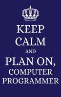 Keep Calm and Plan on Computer Programmer