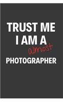 Trust Me I Am Almost A Photographer