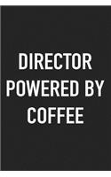 Director Powered by Coffee: A 6x9 Inch Matte Softcover Journal Notebook with 120 Blank Lined Pages and a Funny Caffeine Loving Cover Slogan