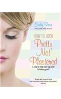 How To Look Pretty Not Plastered