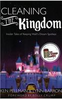 Cleaning the Kingdom: Insider Tales of Keeping Walt S Dream Spotless