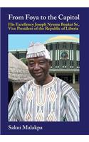 From Foya to the Capitol: His Excellency Joseph Nyuma Boakai Sr., Vice President of the Republic of Liberia: His Excellency Joseph Nyuma Boakai Sr., Vice President of the Republic of Liberia