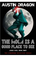 Moon Is a Good Place to Die
