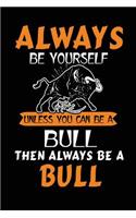 Always Be Yourself Unless You Can Be a Bull Then Always Be a Bull: School Notebook Journal Lined