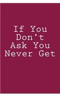 If You Don't Ask You Never Get