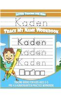 Kaden Letter Tracing for Kids Trace My Name Workbook: Tracing Books for Kids Ages 3 - 5 Pre-K & Kindergarten Practice Workbook