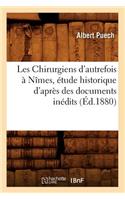 Les Chirurgiens d'Autrefois À Nîmes, Étude Historique d'Après Des Documents Inédits, (Éd.1880)