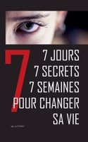 7 jours, 7 secrets, 7 semaines pour changer sa vie